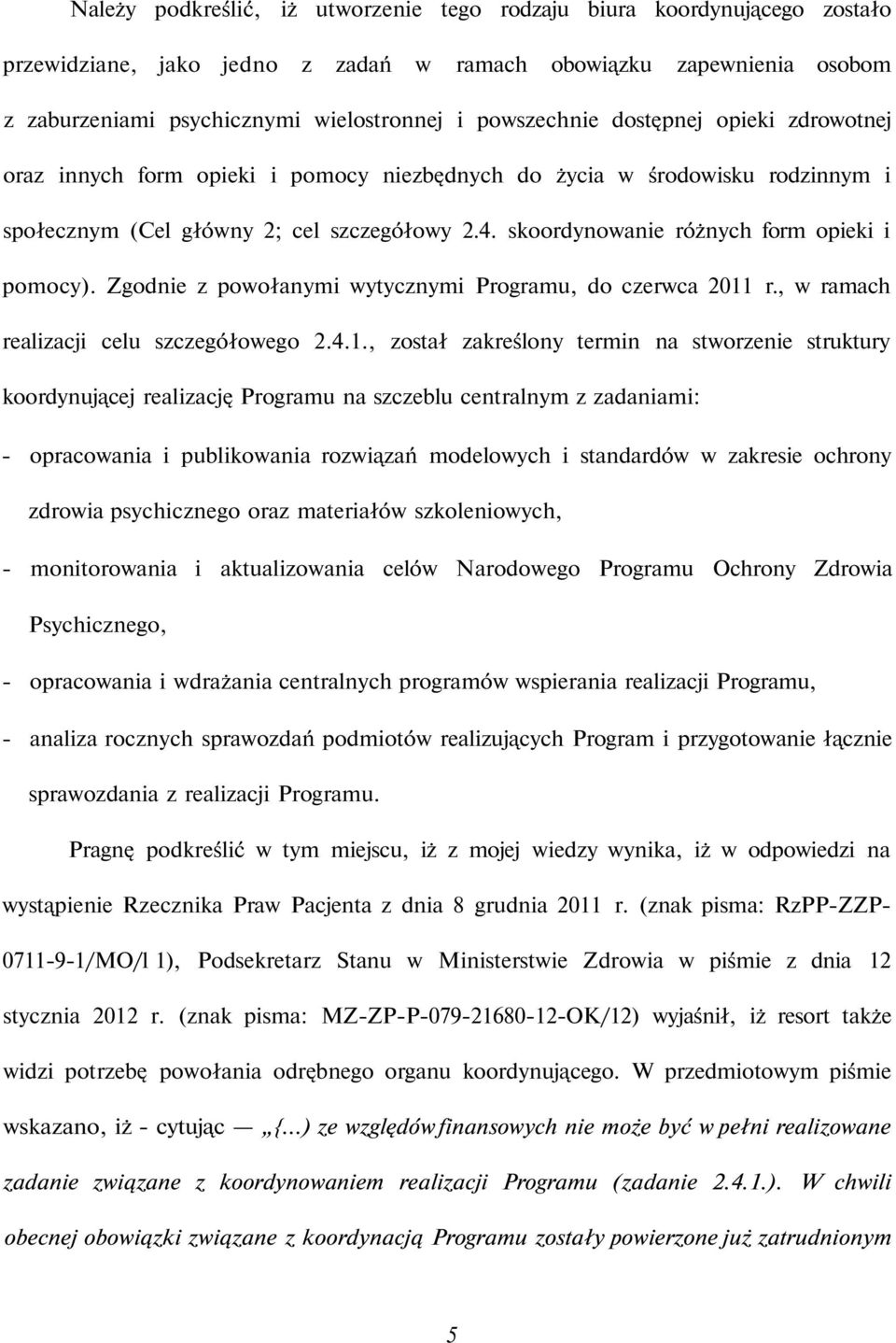 skoordynowanie różnych form opieki i pomocy). Zgodnie z powołanymi wytycznymi Programu, do czerwca 2011