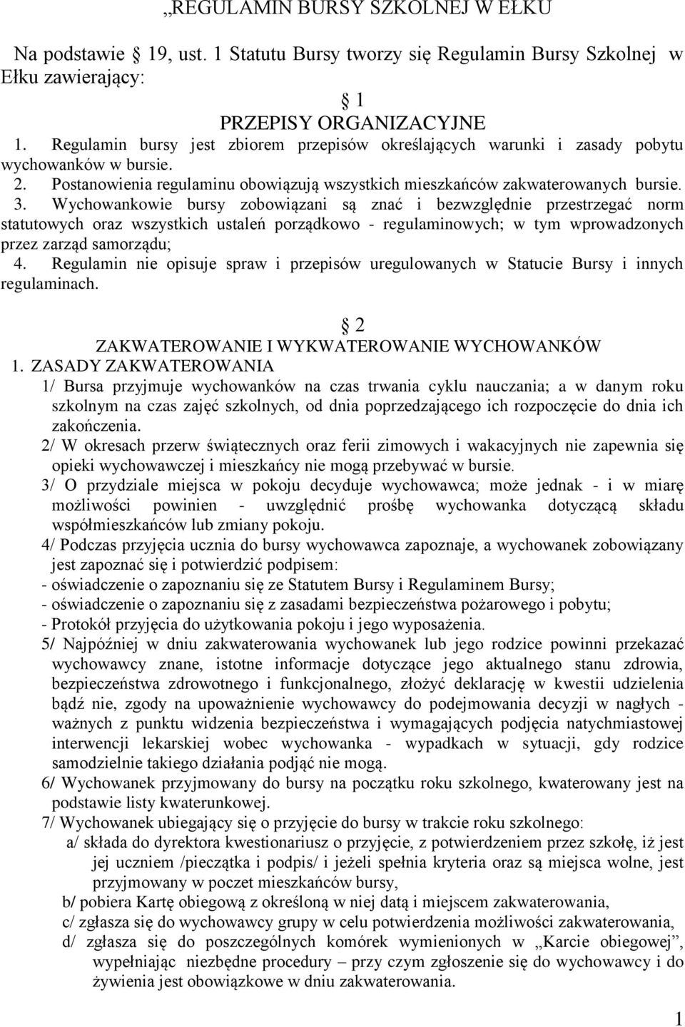 Wychowankowie bursy zobowiązani są znać i bezwzględnie przestrzegać norm statutowych oraz wszystkich ustaleń porządkowo - regulaminowych; w tym wprowadzonych przez zarząd samorządu; 4.