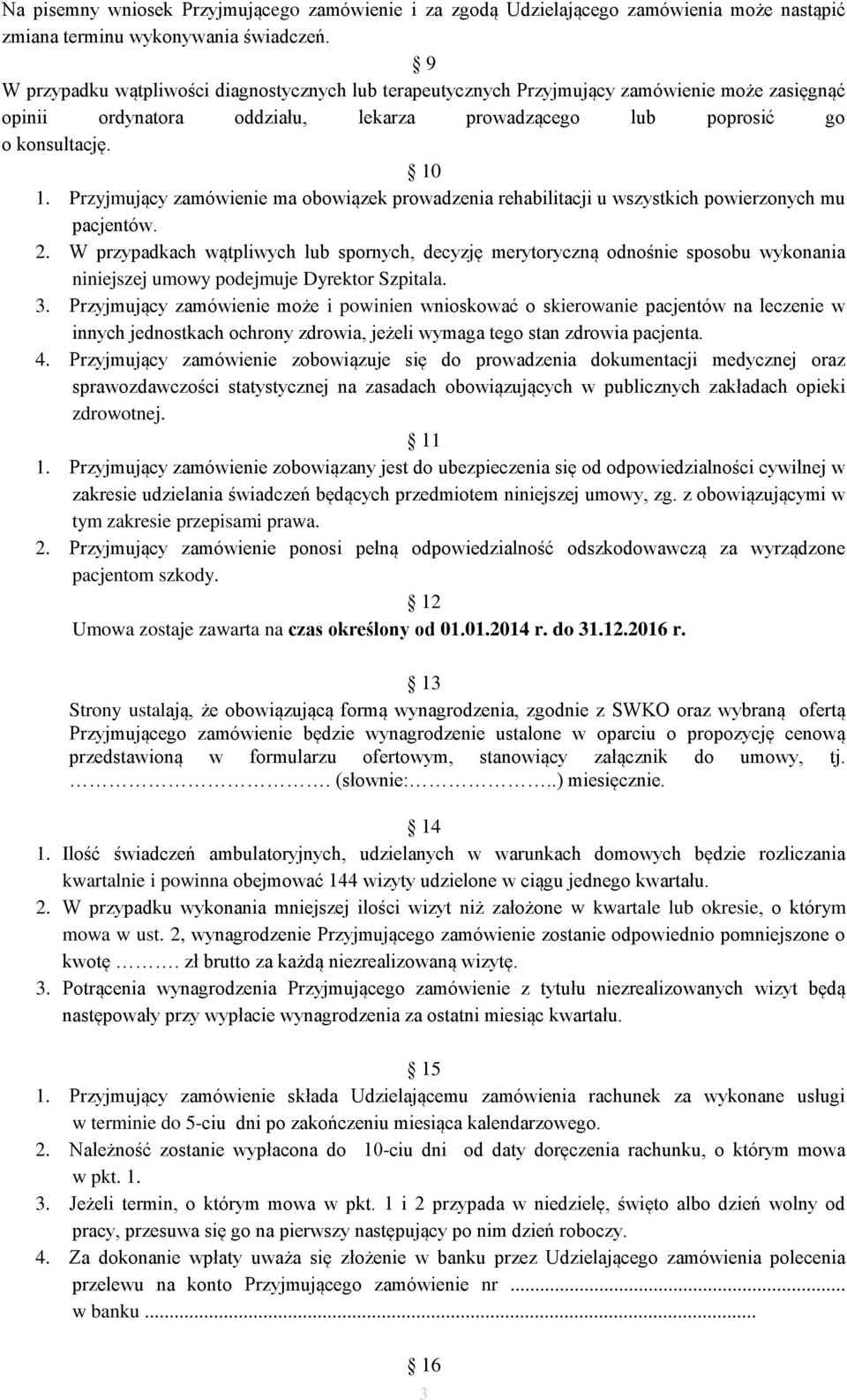 Przyjmujący zamówienie ma obowiązek prowadzenia rehabilitacji u wszystkich powierzonych mu pacjentów. 2.