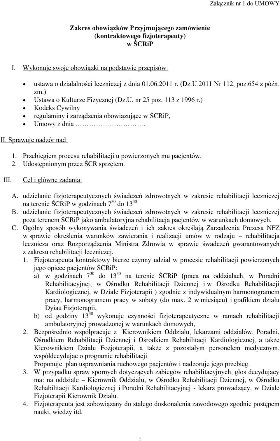 113 z 1996 r.) Kodeks Cywilny regulaminy i zarządzenia obowiązujące w ŚCRiP, Umowy z dnia. II. Sprawuje nadzór nad: 1. Przebiegiem procesu rehabilitacji u powierzonych mu pacjentów, 2.