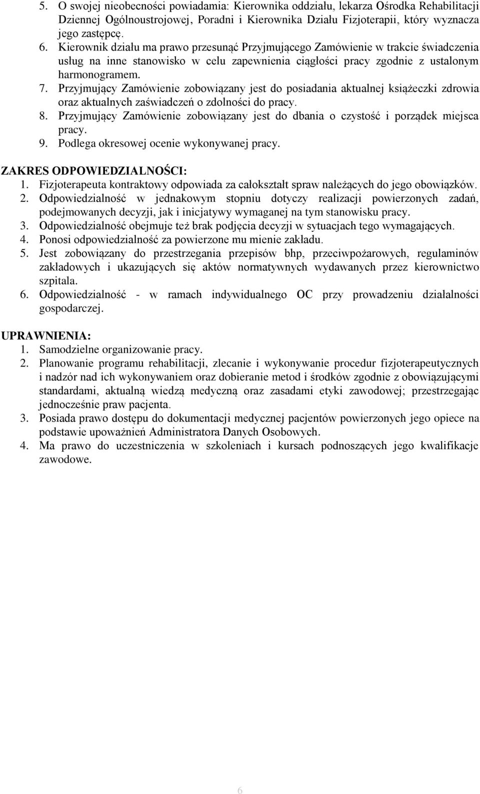 Przyjmujący Zamówienie zobowiązany jest do posiadania aktualnej książeczki zdrowia oraz aktualnych zaświadczeń o zdolności do pracy. 8.