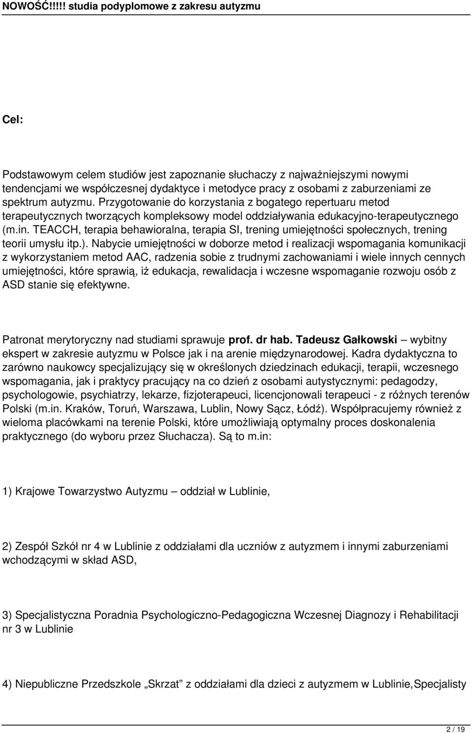 TEACCH, terapia behawioralna, terapia SI, trening umiejętności społecznych, trening teorii umysłu itp.).