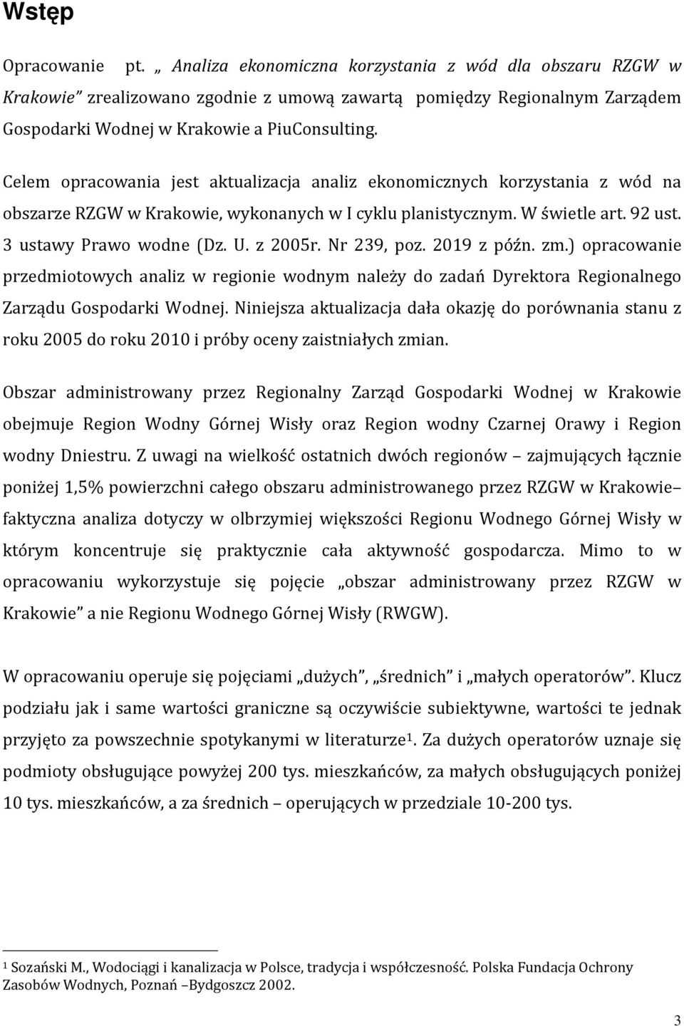 Nr 239, poz. 2019 z późn. zm.) opracowanie przedmiotowych analiz w regionie wodnym należy do zadań Dyrektora Regionalnego Zarządu Gospodarki Wodnej.