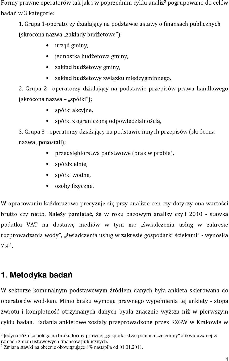 międzygminnego, 2. Grupa 2 operatorzy działający na podstawie przepisów prawa handlowego (skrócona nazwa spółki ); spółki akcyjne, spółki z ograniczoną odpowiedzialnością, 3.