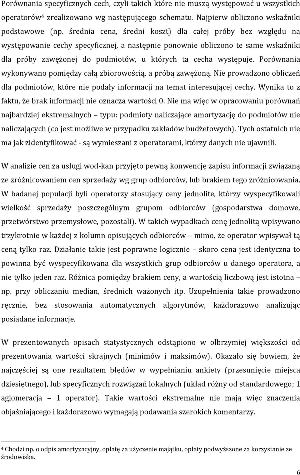 występuje. Porównania wykonywano pomiędzy całą zbiorowością, a próbą zawężoną. Nie prowadzono obliczeń dla podmiotów, które nie podały informacji na temat interesującej cechy.