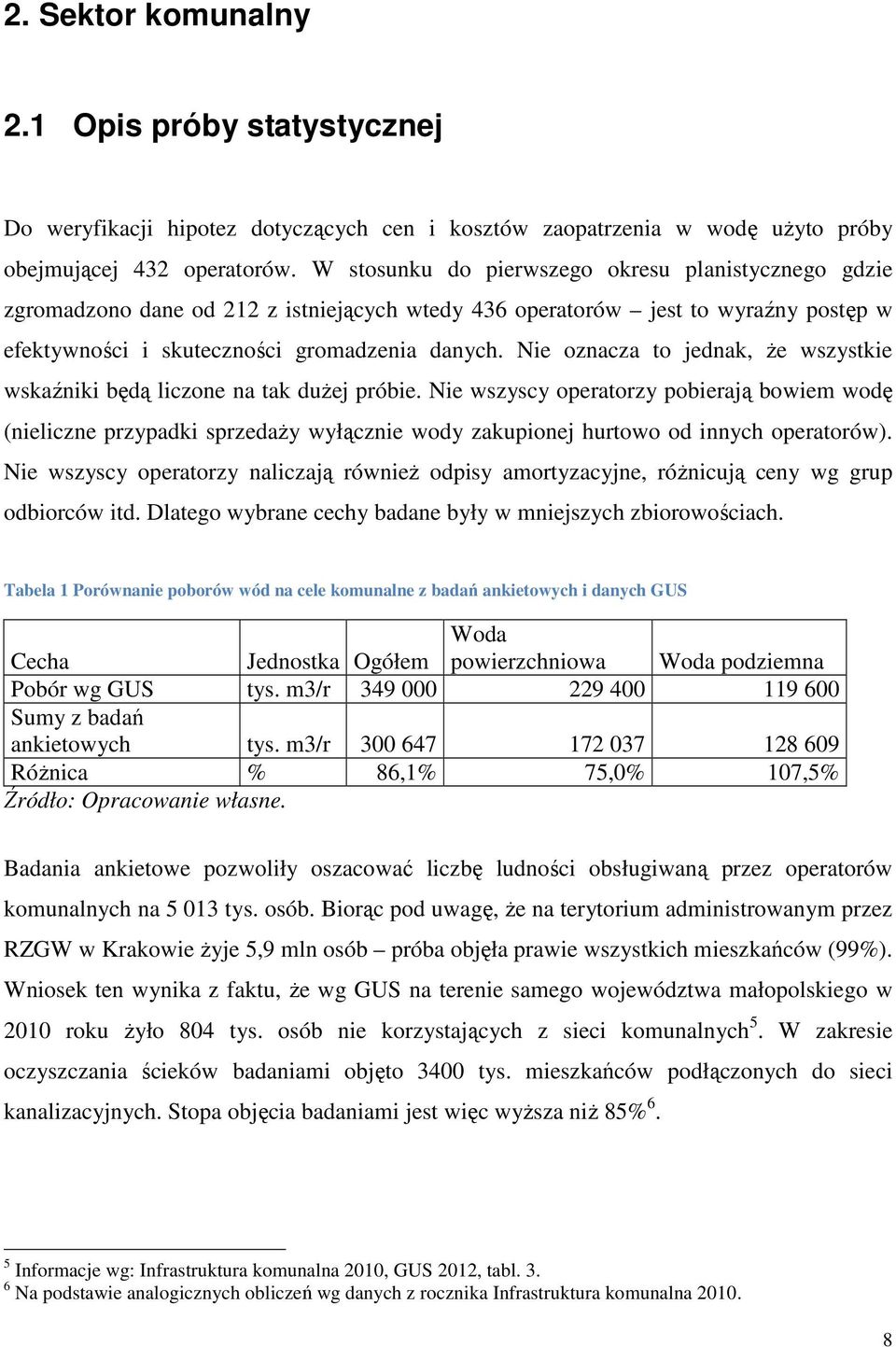 Nie oznacza to jednak, Ŝe wszystkie wskaźniki będą liczone na tak duŝej próbie.