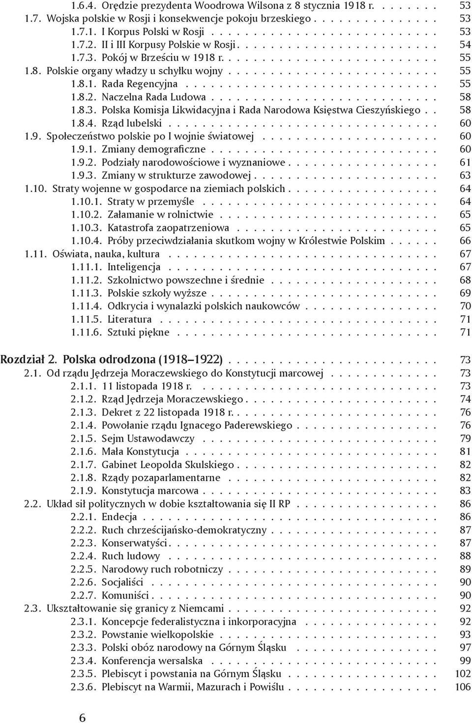 ............................. 55 1.8.2. Naczelna Rada Ludowa........................... 58 1.8.3. Polska Komisja Likwidacyjna i Rada Narodowa Księstwa Cieszyńskiego.. 58 1.8.4. Rząd lubelski................................ 60 1.