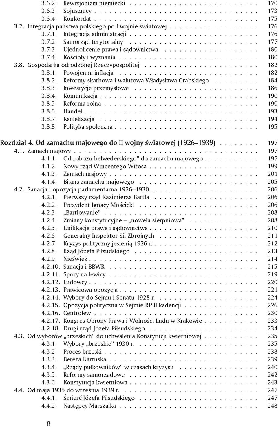 7.4. Kościoły i wyznania............................ 180 3.8. Gospodarka odrodzonej Rzeczypospolitej....................... 182 3.8.1. Powojenna inflacja............................ 182 3.8.2. Reformy skarbowa i walutowa Władysława Grabskiego.