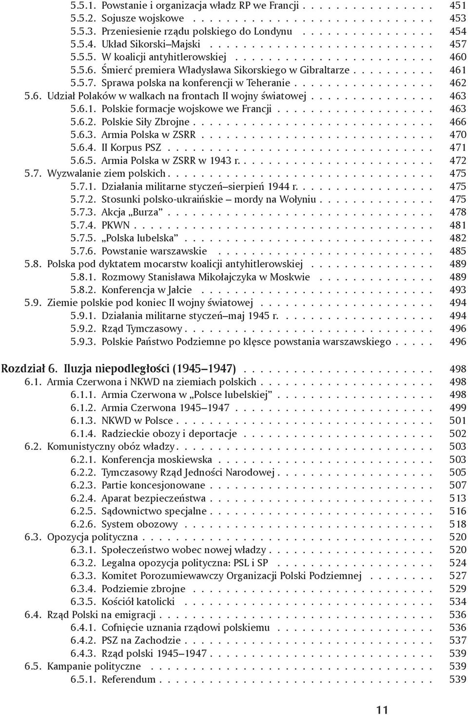 ................ 462 5.6. Udział Polaków w walkach na frontach II wojny światowej............... 463 5.6.1. Polskie formacje wojskowe we Francji................... 463 5.6.2. Polskie Siły Zbrojne.