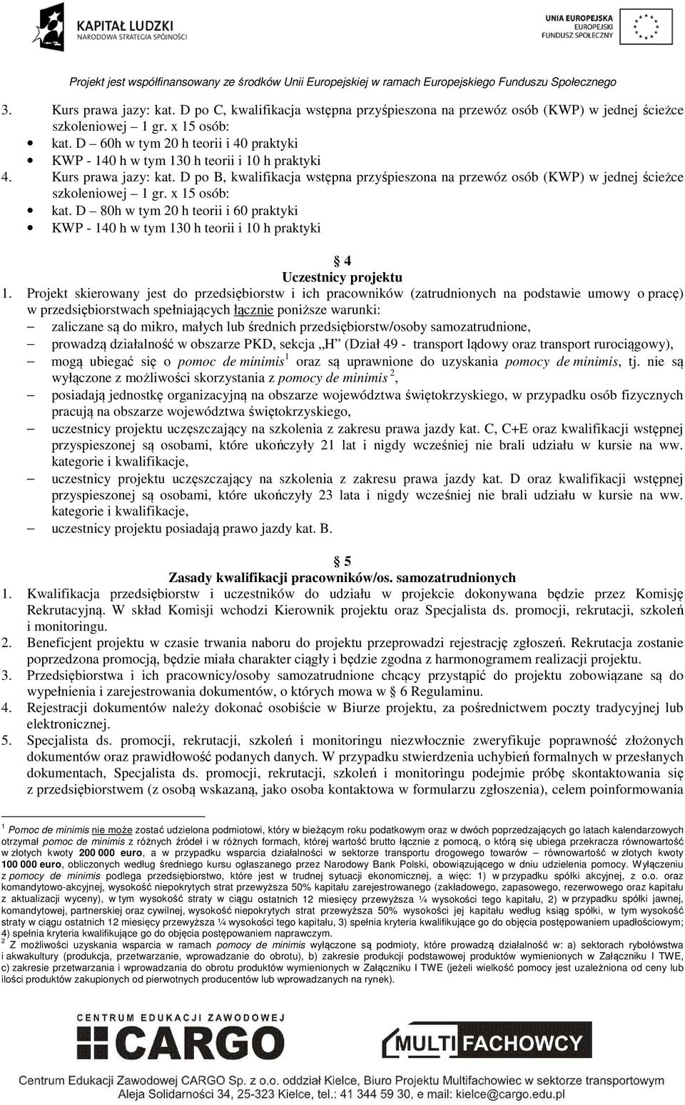 D po B, kwalifikacja wstępna przyśpieszona na przewóz osób (KWP) w jednej ścieżce szkoleniowej 1 gr. x 15 osób: kat.