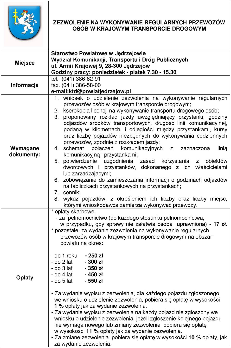 wniosek o udzielenie zezwolenia na wykonywanie regularnych przewozów osób w krajowym transporcie drogowym; 2. kserokopia licencji na wykonywanie transportu drogowego osób; 3.