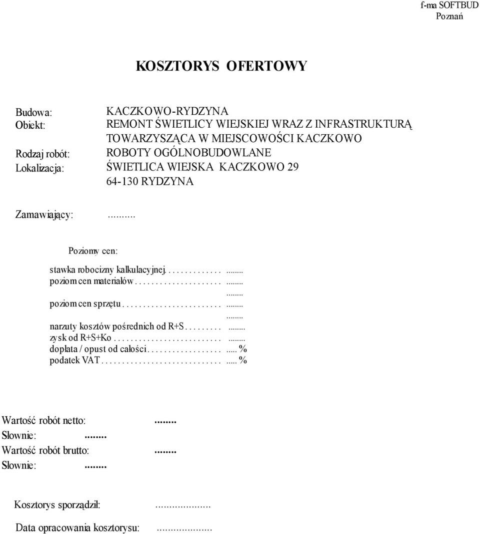 ............................. narzuty...... kosztów........ pośrednich........... od.. R+S............. zysk.... od.. R+S+Ko.................................. dopłata...... /.. opust..... od... całości.