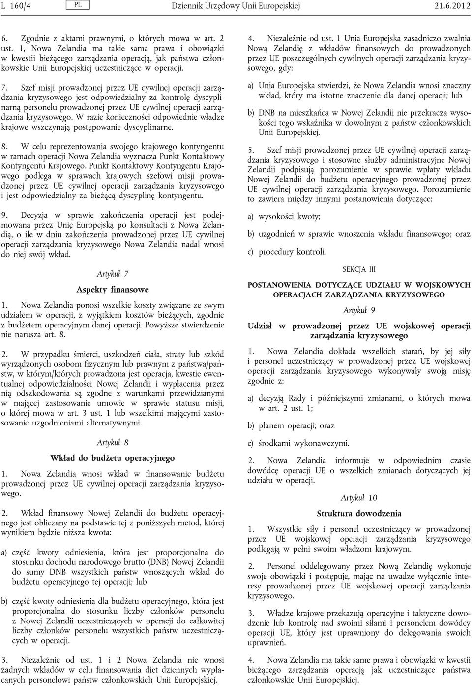 Szef misji prowadzonej przez UE cywilnej operacji zarządzania kryzysowego jest odpowiedzialny za kontrolę dyscyplinarną personelu prowadzonej przez UE cywilnej operacji zarządzania kryzysowego.