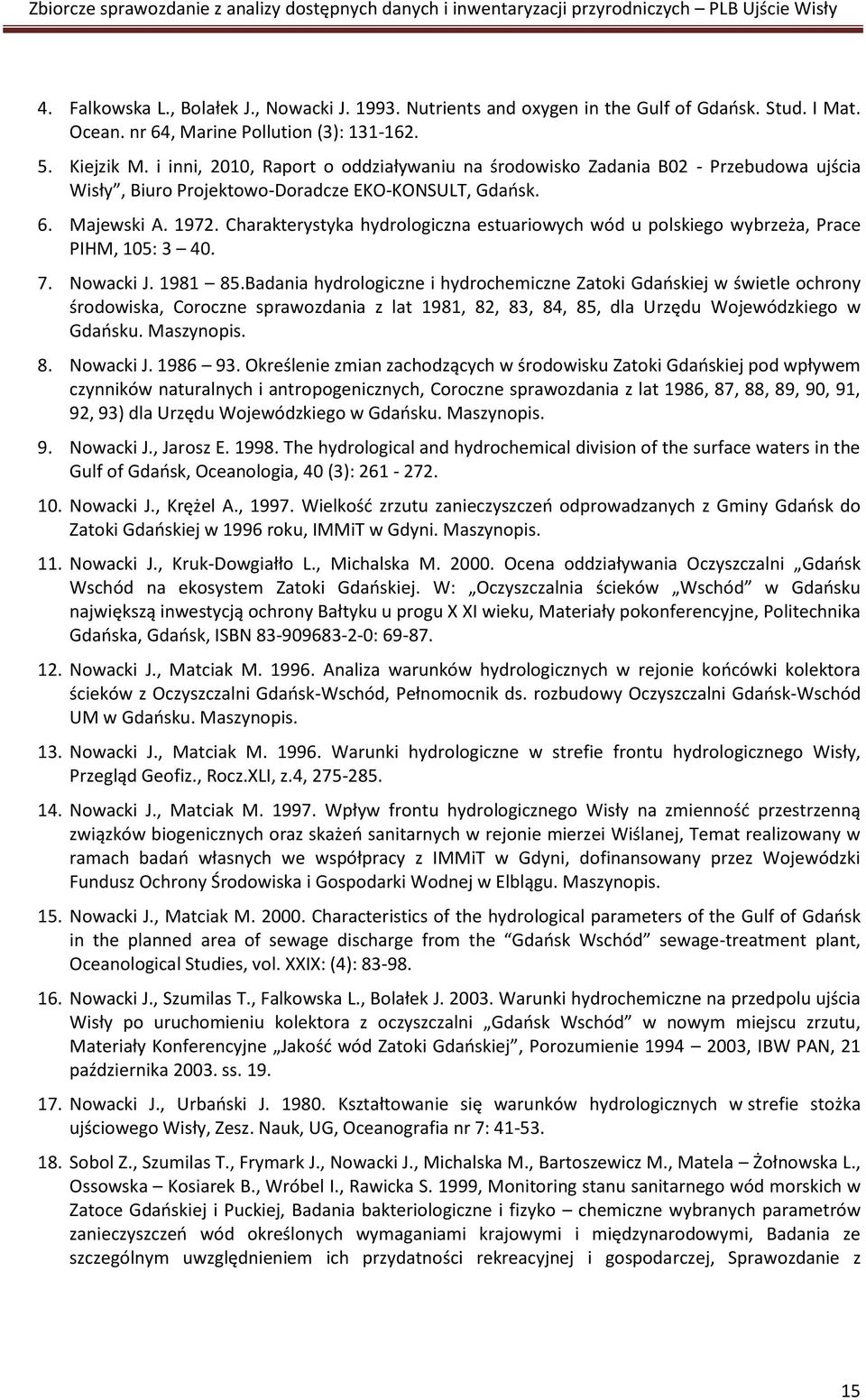 Charakterystyka hydrologiczna estuariowych wód u polskiego wybrzeża, Prace PIHM, 105: 3 40. 7. Nowacki J. 1981 85.