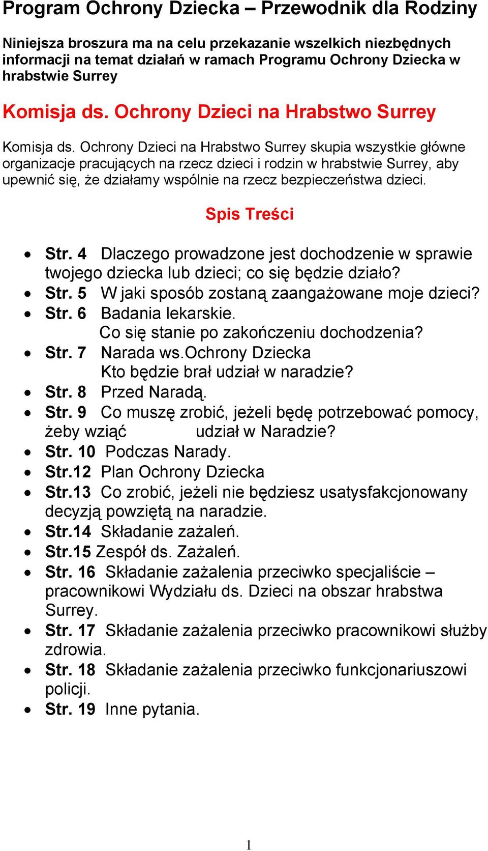 Ochrony Dzieci na Hrabstwo Surrey skupia wszystkie główne organizacje pracujących na rzecz dzieci i rodzin w hrabstwie Surrey, aby upewnić się, że działamy wspólnie na rzecz bezpieczeństwa dzieci.