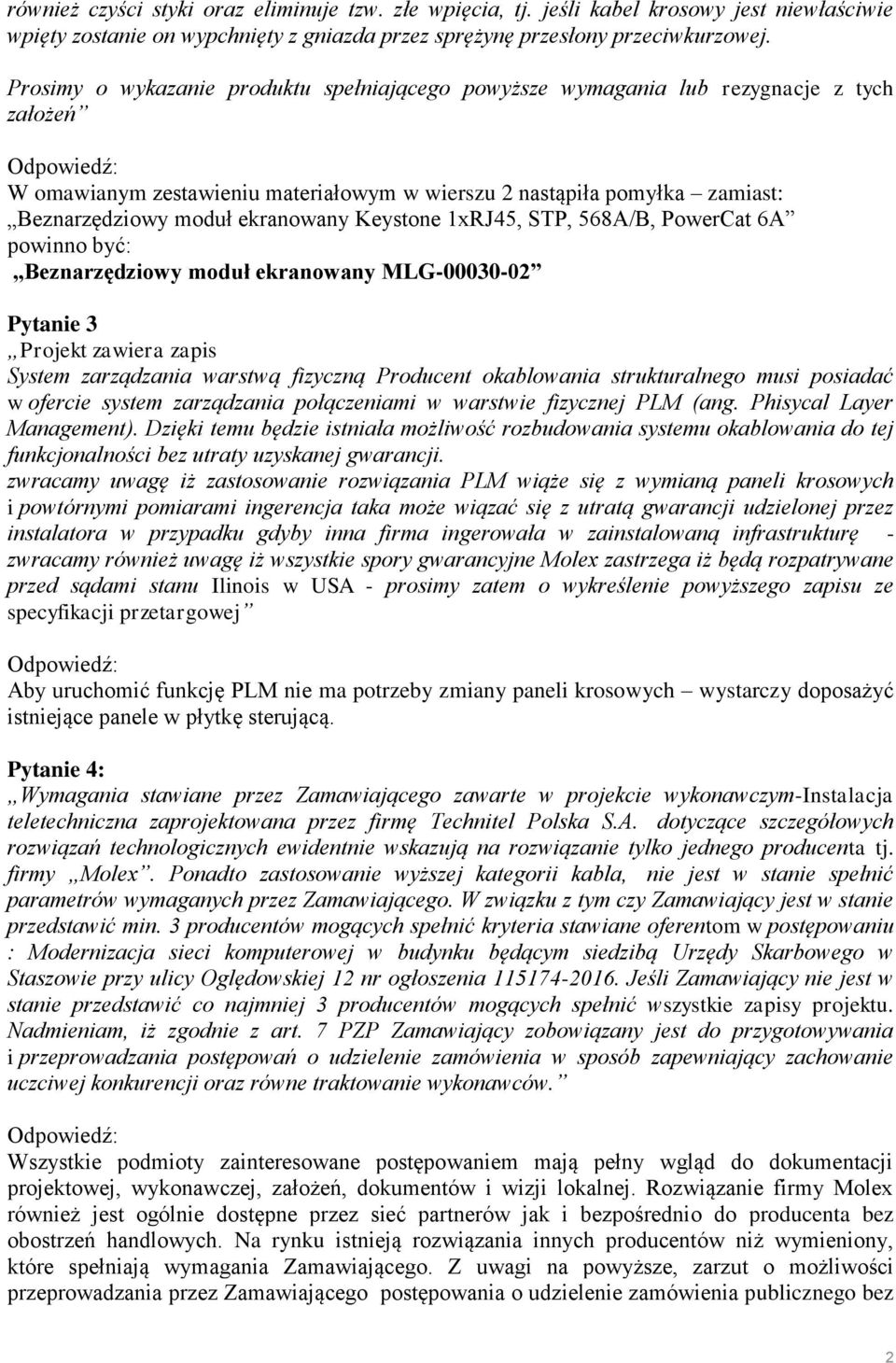 Keystone 1xRJ45, STP, 568A/B, PowerCat 6A powinno być: Beznarzędziowy moduł ekranowany MLG-00030-02 Pytanie 3 Projekt zawiera zapis System zarządzania warstwą fizyczną Producent okablowania