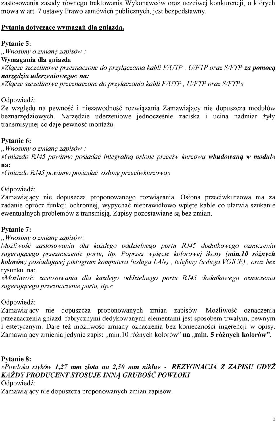 kabli F/UTP, U/FTP oraz S/FTP«Ze względu na pewność i niezawodność rozwiązania Zamawiający nie dopuszcza modułów beznarzędziowych.