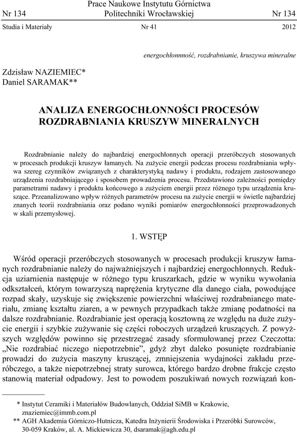 Na zużycie energii podczas procesu rozdrabniania wpływa szereg czynników związanych z charakterystyką nadawy i produktu, rodzajem zastosowanego urządzenia rozdrabniającego i sposobem prowadzenia