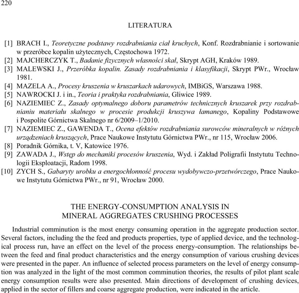 , Procesy kruszenia w kruszarkach udarowych, IMBiGS, Warszawa 1988. [5] NAWROCKI J. i in., Teoria i praktyka rozdrabniania, Gliwice 1989. [6] NAZIEMIEC Z.