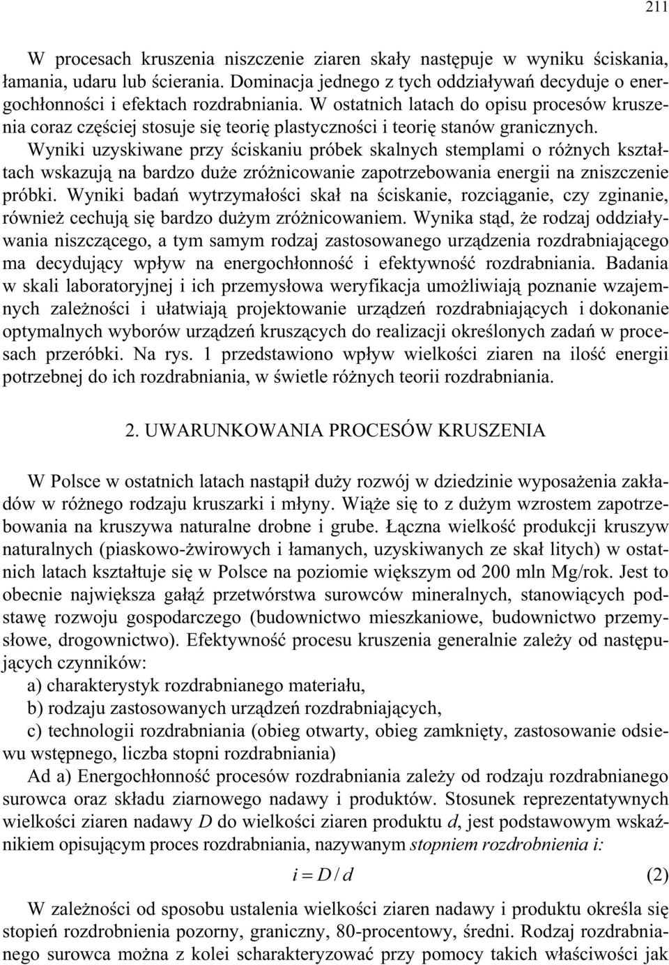 Wyniki uzyskiwane przy ściskaniu próbek skalnych stemplami o różnych kształtach wskazują na bardzo duże zróżnicowanie zapotrzebowania energii na zniszczenie próbki.