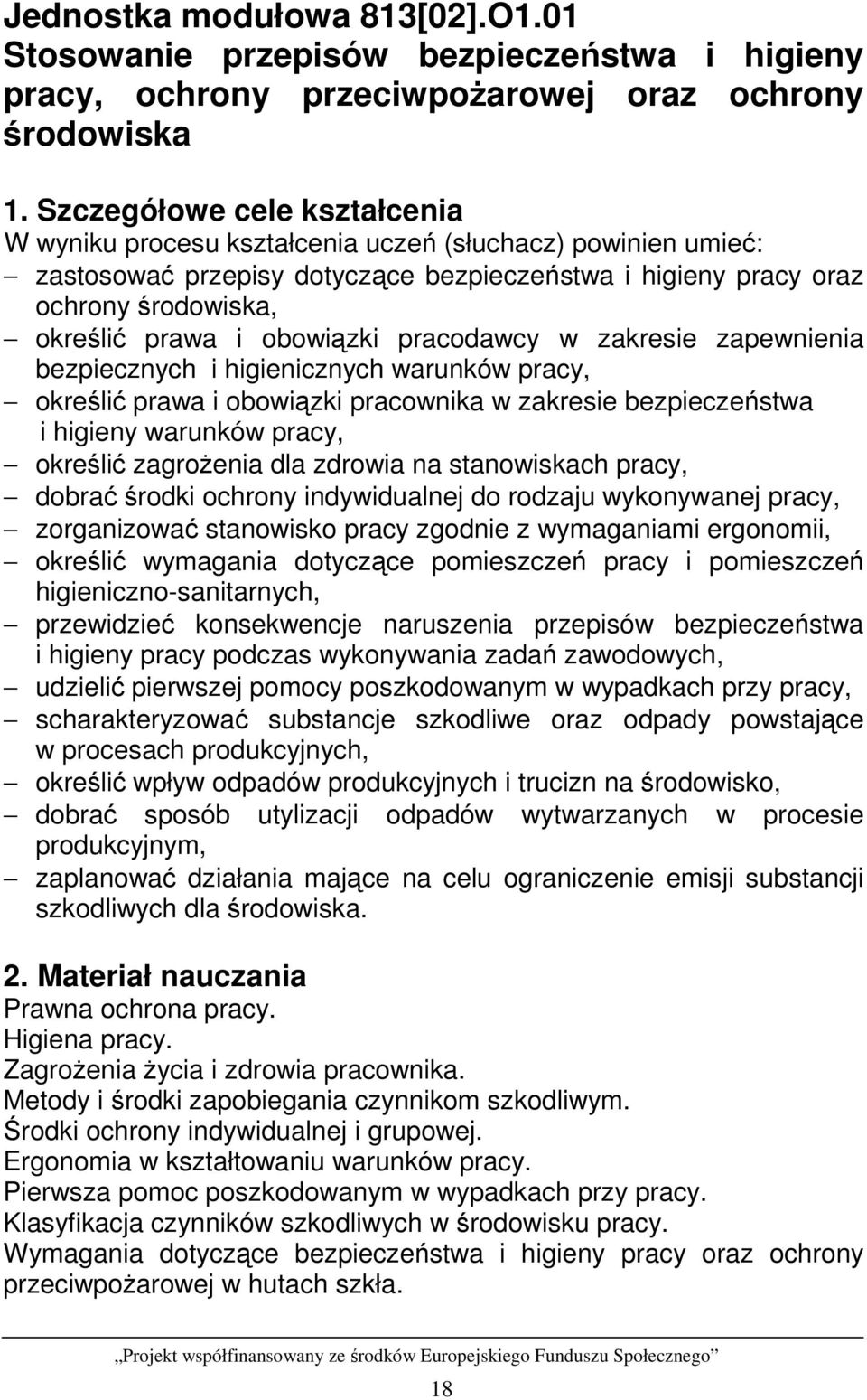 obowiązki pracodawcy w zakresie zapewnienia bezpiecznych i higienicznych warunków pracy, określić prawa i obowiązki pracownika w zakresie bezpieczeństwa i higieny warunków pracy, określić zagroŝenia