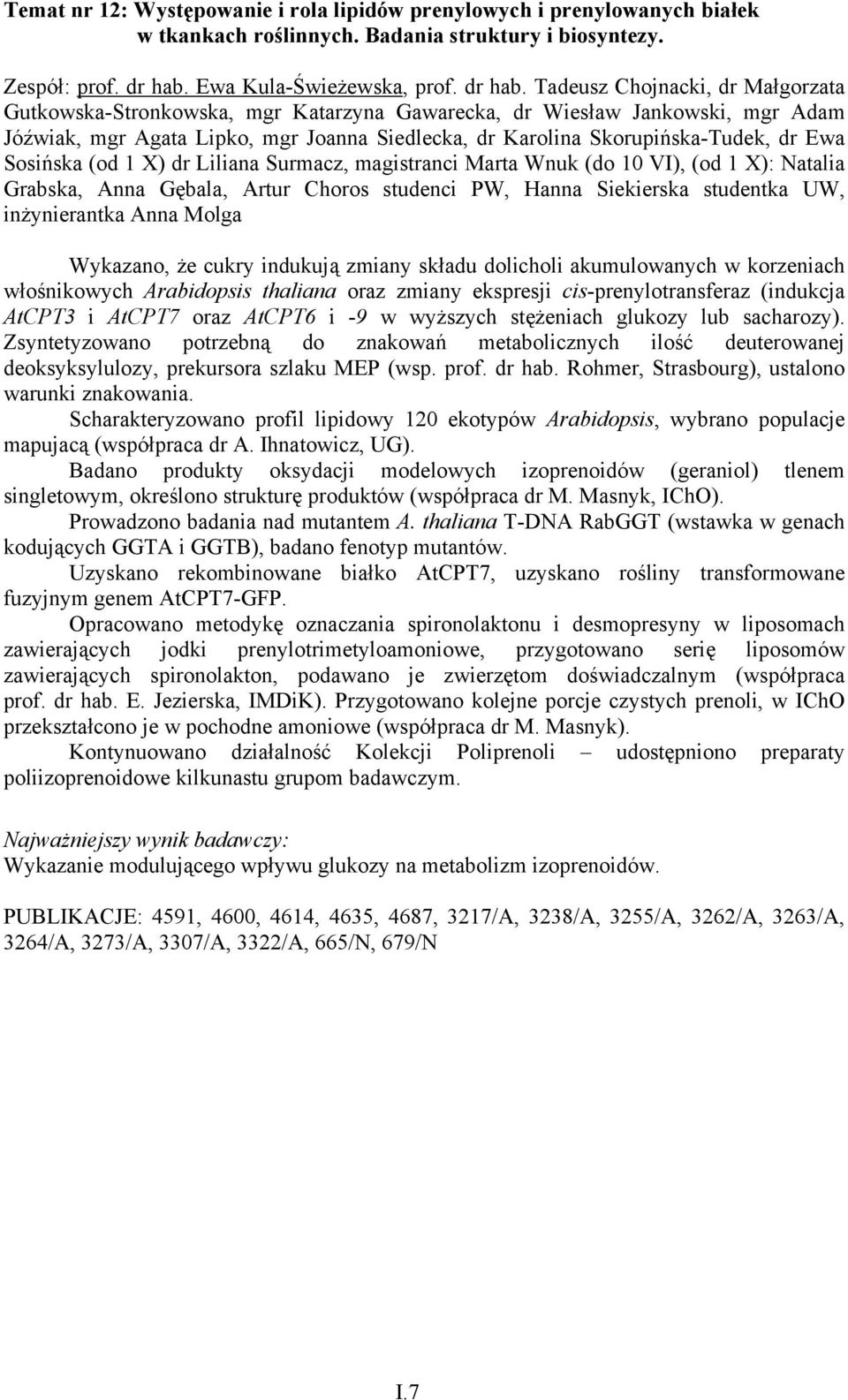 Tadeusz Chojnacki, dr Małgorzata Gutkowska-Stronkowska, mgr Katarzyna Gawarecka, dr Wiesław Jankowski, mgr Adam Jóźwiak, mgr Agata Lipko, mgr Joanna Siedlecka, dr Karolina Skorupińska-Tudek, dr Ewa