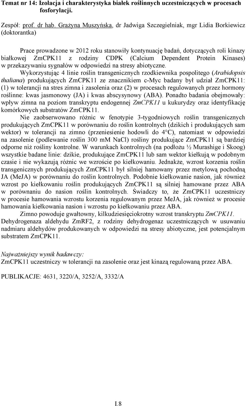 (Calcium Dependent Protein Kinases) w przekazywaniu sygnałów w odpowiedzi na stresy abiotyczne.