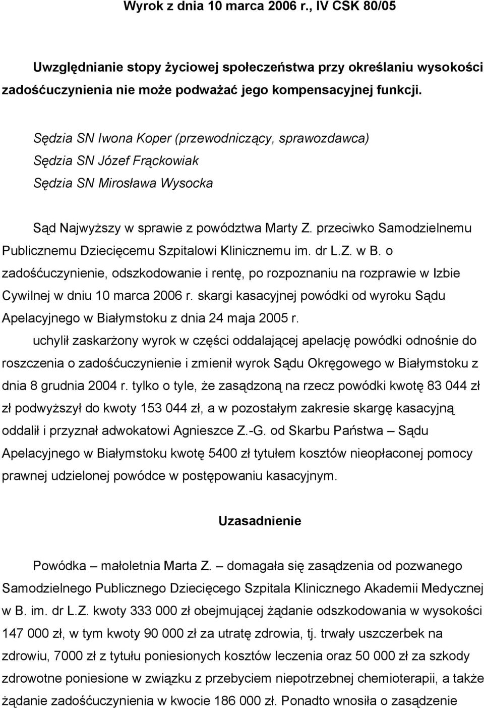 przeciwko Samodzielnemu Publicznemu Dziecięcemu Szpitalowi Klinicznemu im. dr L.Z. w B. o zadośćuczynienie, odszkodowanie i rentę, po rozpoznaniu na rozprawie w Izbie Cywilnej w dniu 10 marca 2006 r.