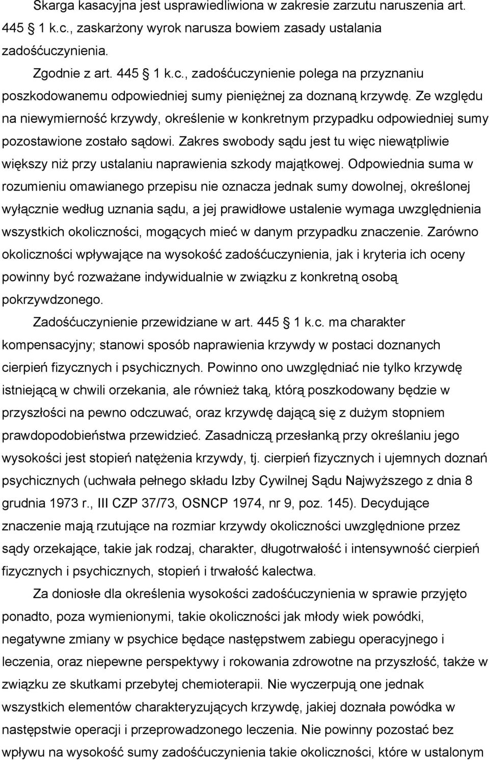 Zakres swobody sądu jest tu więc niewątpliwie większy niż przy ustalaniu naprawienia szkody majątkowej.