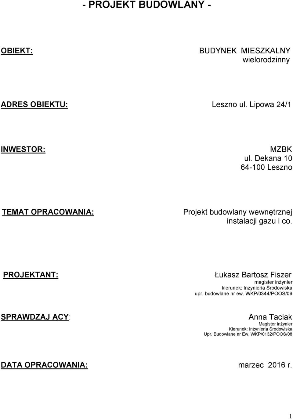 PROJEKTANT: Łukasz Bartosz Fiszer magister inżynier kierunek: Inżynieria Środowiska upr. budowlane nr ew.