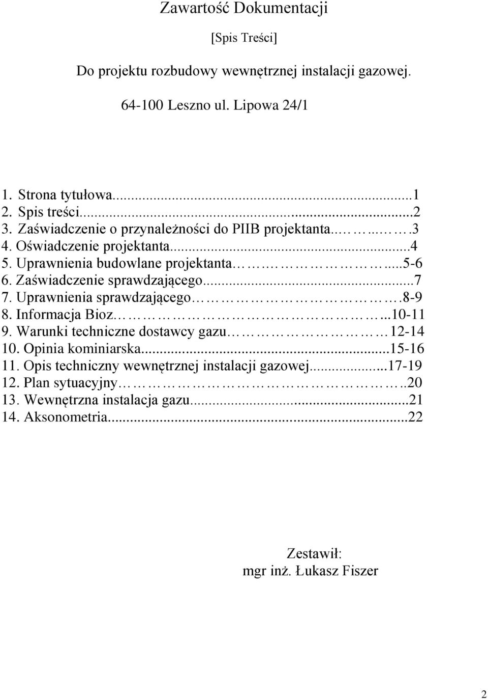 Zaświadczenie sprawdzającego...7 7. Uprawnienia sprawdzającego.8-9 8. Informacja Bioz...10-11 9. Warunki techniczne dostawcy gazu 12-14 10. Opinia kominiarska.