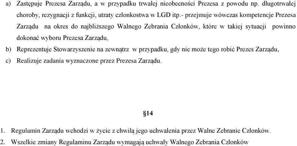 Zarządu, b) Reprezentuje Stowarzyszenie na zewnątrz w przypadku, gdy nie może tego robić Prezes Zarządu, c) Realizuje zadania wyznaczone przez Prezesa Zarządu. 1.