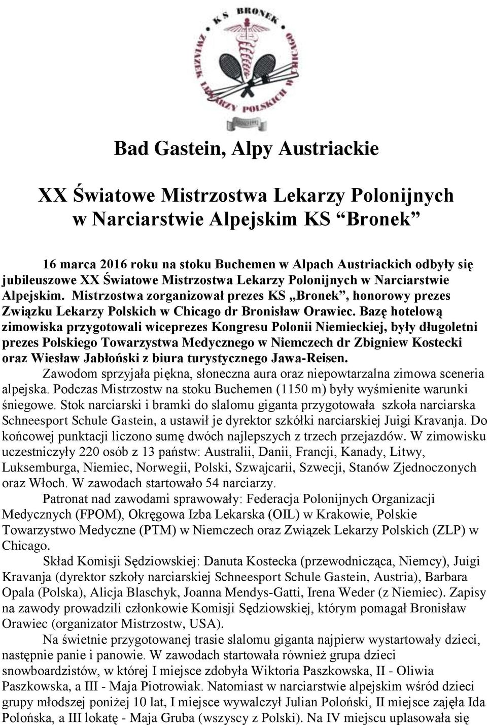 Bazę hotelową zimowiska przygotowali wiceprezes Kongresu Polonii Niemieckiej, były długoletni prezes Polskiego Towarzystwa Medycznego w Niemczech dr Zbigniew Kostecki oraz Wiesław Jabłoński z biura