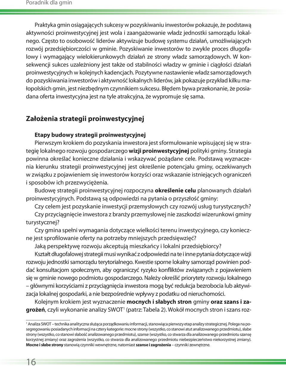 Pozyskiwanie inwestorów to zwykle proces długofalowy i wymagający wielokierunkowych działań ze strony władz samorządowych.