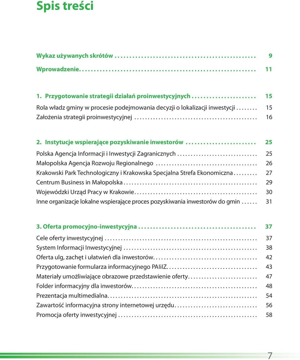 ............................................. 16 2. Instytucje wspierające pozyskiwanie inwestorów........................ 25 Polska Agencja Informacji i Inwestycji Zagranicznych.