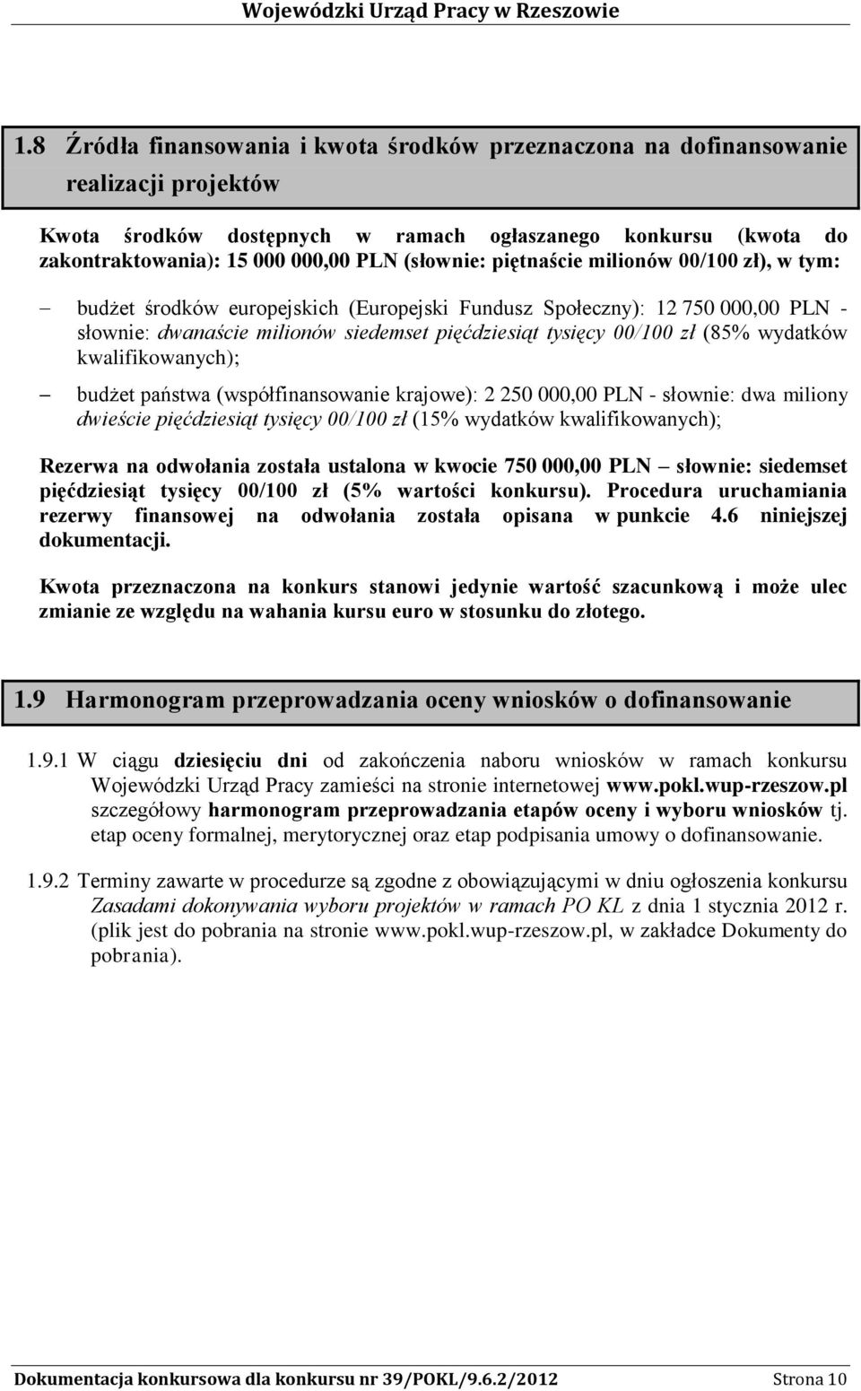 (85% wydatków kwalifikowanych); budżet państwa (współfinansowanie krajowe): 2 250 000,00 PLN - słownie: dwa miliony dwieście pięćdziesiąt tysięcy 00/100 zł (15% wydatków kwalifikowanych); Rezerwa na