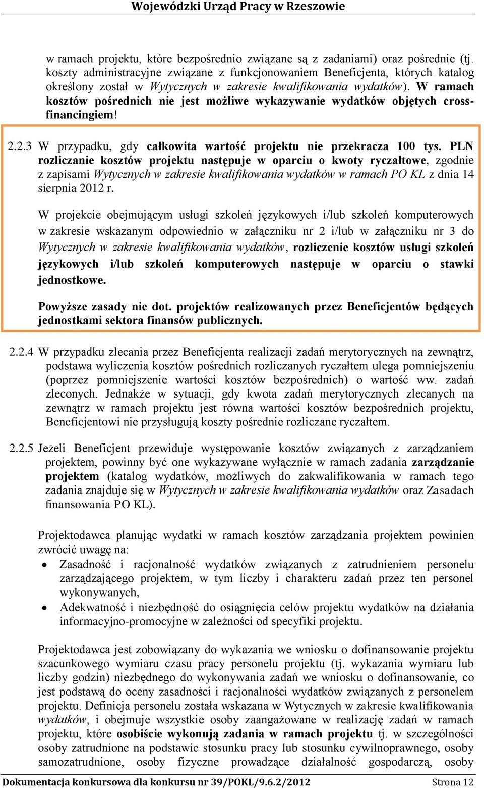 W ramach kosztów pośrednich nie jest możliwe wykazywanie wydatków objętych crossfinancingiem! 2.2.3 W przypadku, gdy całkowita wartość projektu nie przekracza 100 tys.