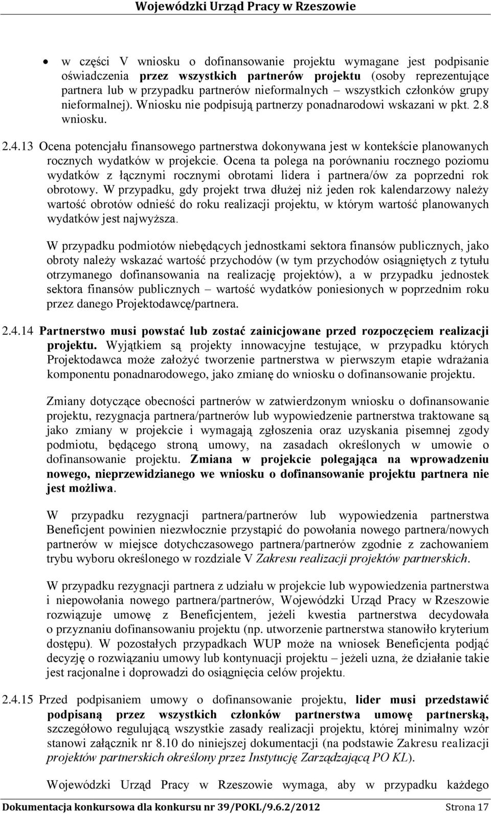 13 Ocena potencjału finansowego partnerstwa dokonywana jest w kontekście planowanych rocznych wydatków w projekcie.