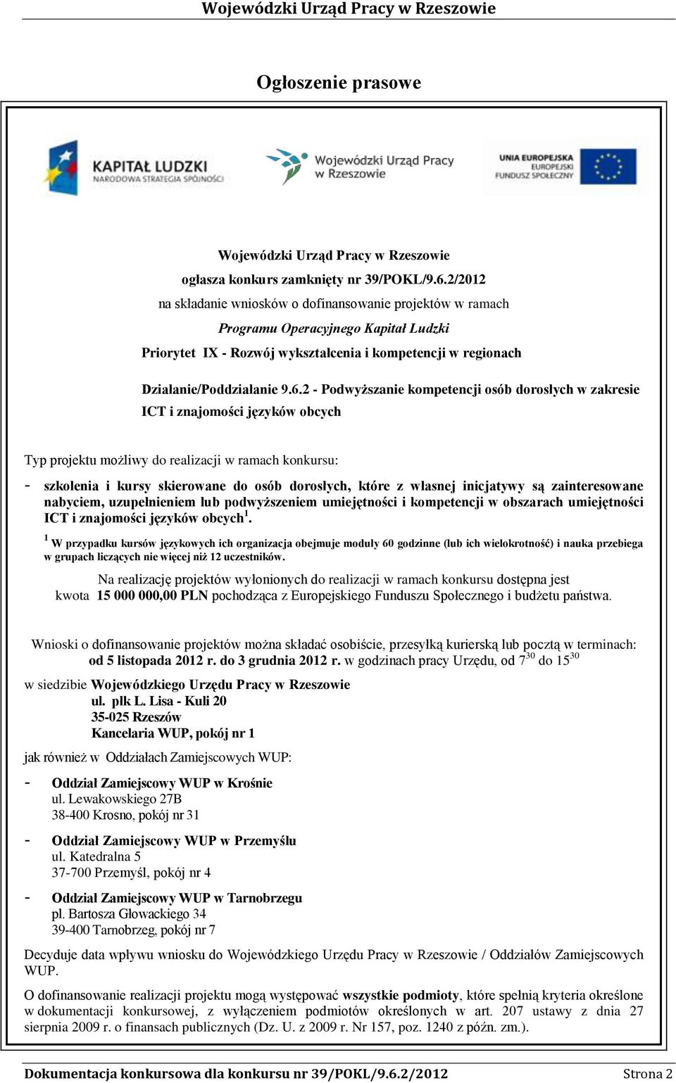 2 - Podwyższanie kompetencji osób dorosłych w zakresie ICT i znajomości języków obcych Typ projektu możliwy do realizacji w ramach konkursu: szkolenia i kursy skierowane do osób dorosłych, które z