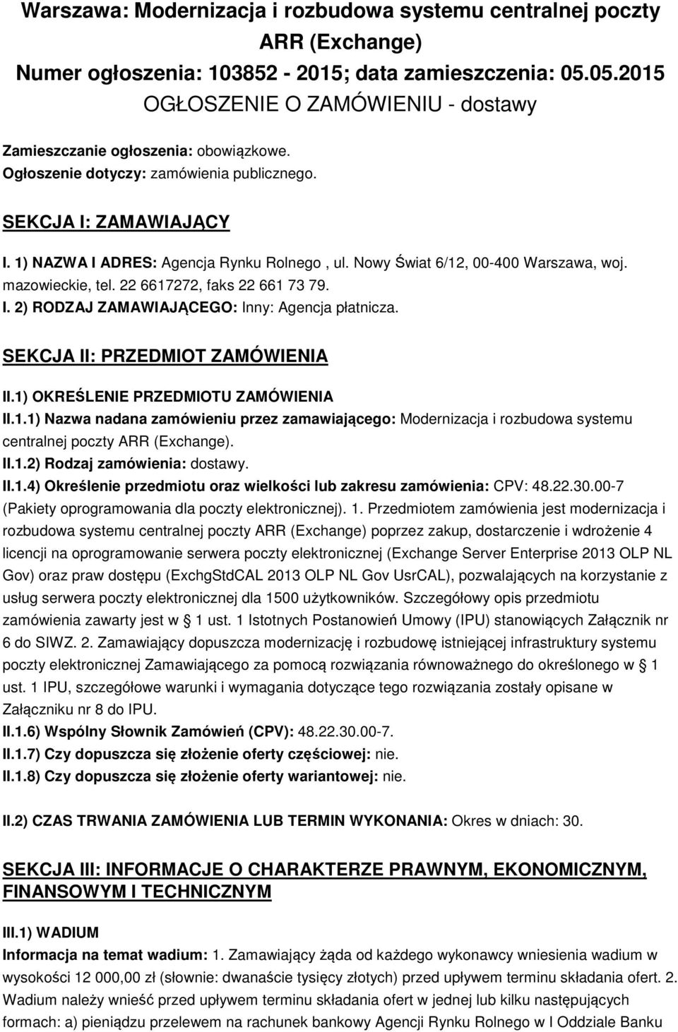 Nowy Świat 6/12, 00-400 Warszawa, woj. mazowieckie, tel. 22 6617272, faks 22 661 73 79. I. 2) RODZAJ ZAMAWIAJĄCEGO: Inny: Agencja płatnicza. SEKCJA II: PRZEDMIOT ZAMÓWIENIA II.