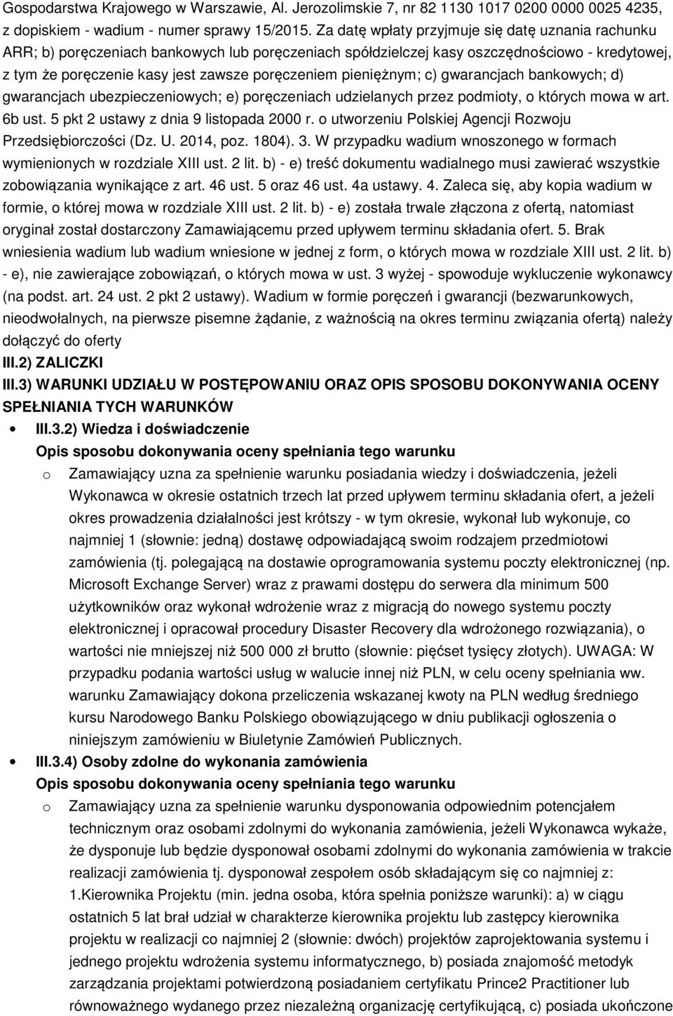 pieniężnym; c) gwarancjach bankowych; d) gwarancjach ubezpieczeniowych; e) poręczeniach udzielanych przez podmioty, o których mowa w art. 6b ust. 5 pkt 2 ustawy z dnia 9 listopada 2000 r.