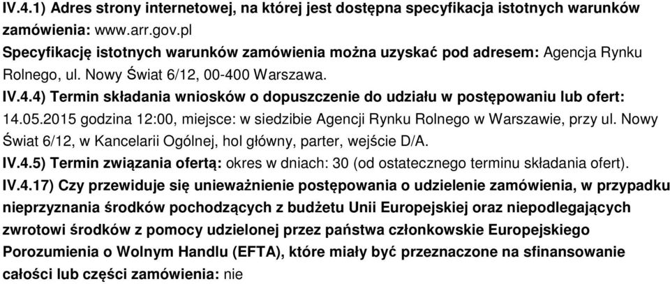 0 Warszawa. IV.4.4) Termin składania wniosków o dopuszczenie do udziału w postępowaniu lub ofert: 14.05.2015 godzina 12:00, miejsce: w siedzibie Agencji Rynku Rolnego w Warszawie, przy ul.