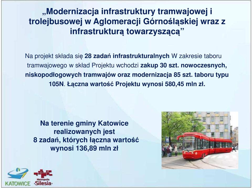 wchodzi zakup 30 szt. nowoczesnych, niskopodłogowych tramwajów oraz modernizacja 85 szt. taboru typu 105N.