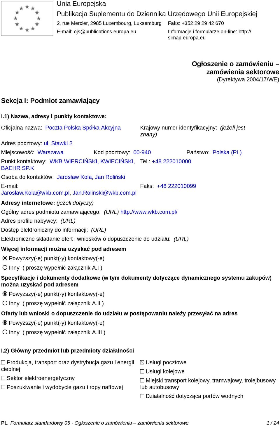 1) Nazwa, adresy i punkty kontaktowe: Oficjalna nazwa: Poczta Polska Spółka Akcyjna Adres pocztowy: ul.