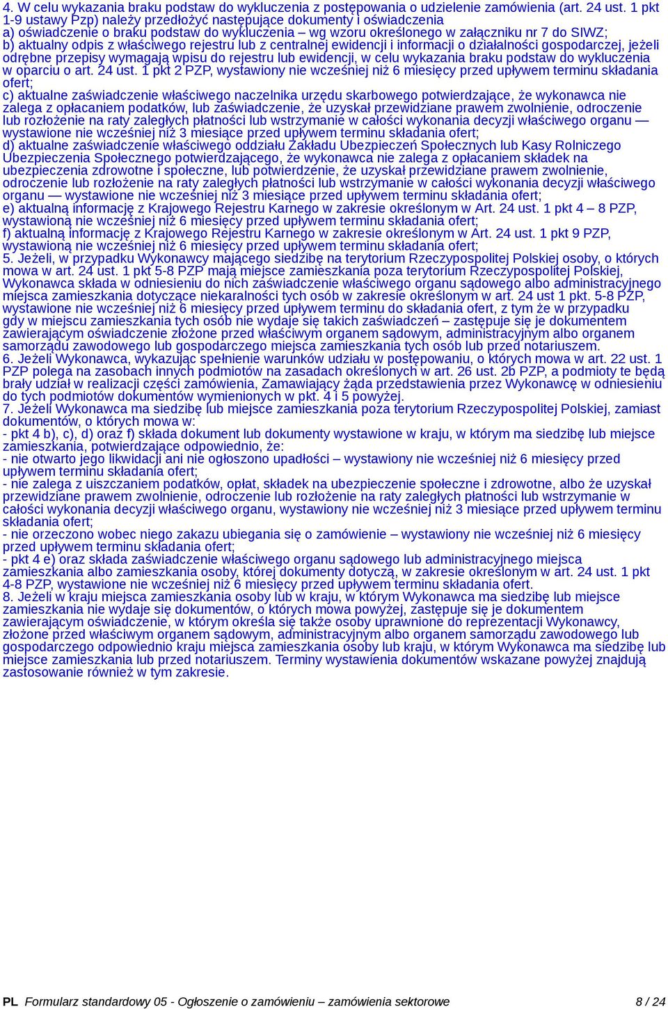 właściwego rejestru lub z centralnej ewidencji i informacji o działalności gospodarczej, jeżeli odrębne przepisy wymagają wpisu do rejestru lub ewidencji, w celu wykazania braku podstaw do