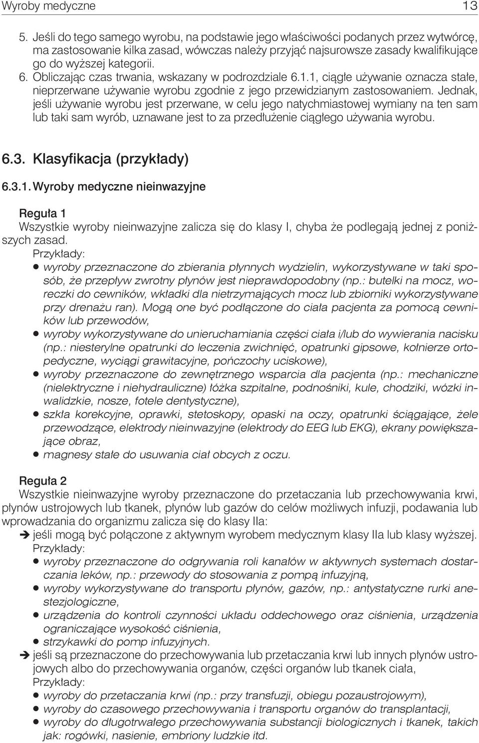 Obliczając czas trwania, wskazany w podrozdziale 6.1.1, ciągłe używanie oznacza stałe, nieprzerwane używanie wyrobu zgodnie z jego przewidzianym zastosowaniem.