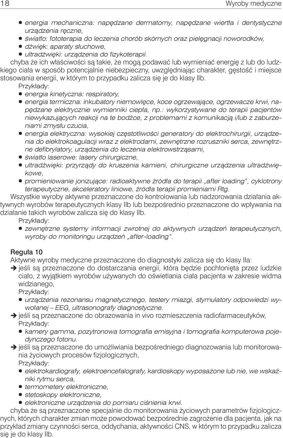 chyba że ich właściwości są takie, że mogą podawać lub wymieniać energię z lub do ludzkiego ciała w sposób potencjalnie niebezpieczny, uwzględniając charakter, gęstość i miejsce stosowania energii, w