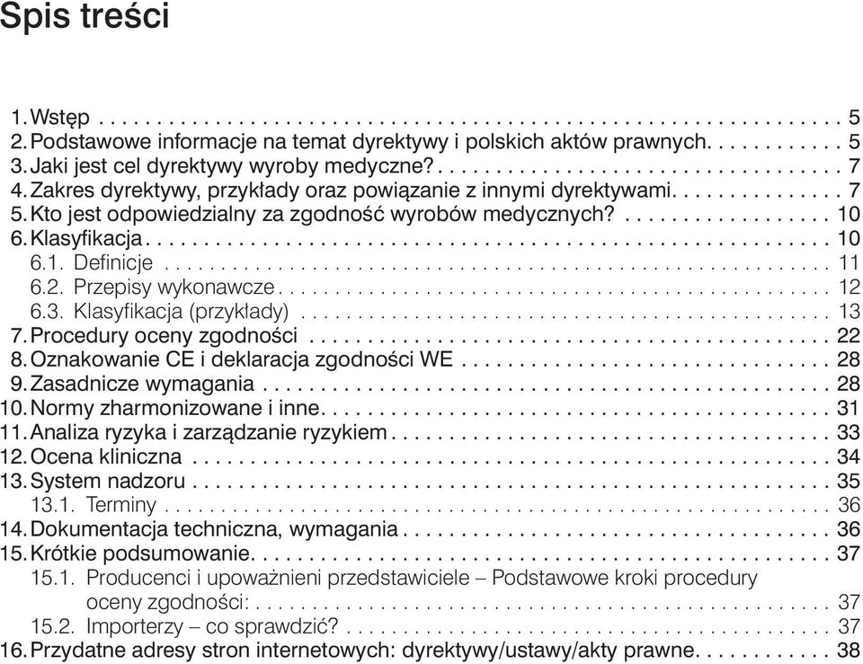 Kto jest odpowiedzialny za zgodność wyrobów medycznych?.................. 10 6. Klasyfikacja........................................................... 10 6.1. Definicje........................................................... 11 6.