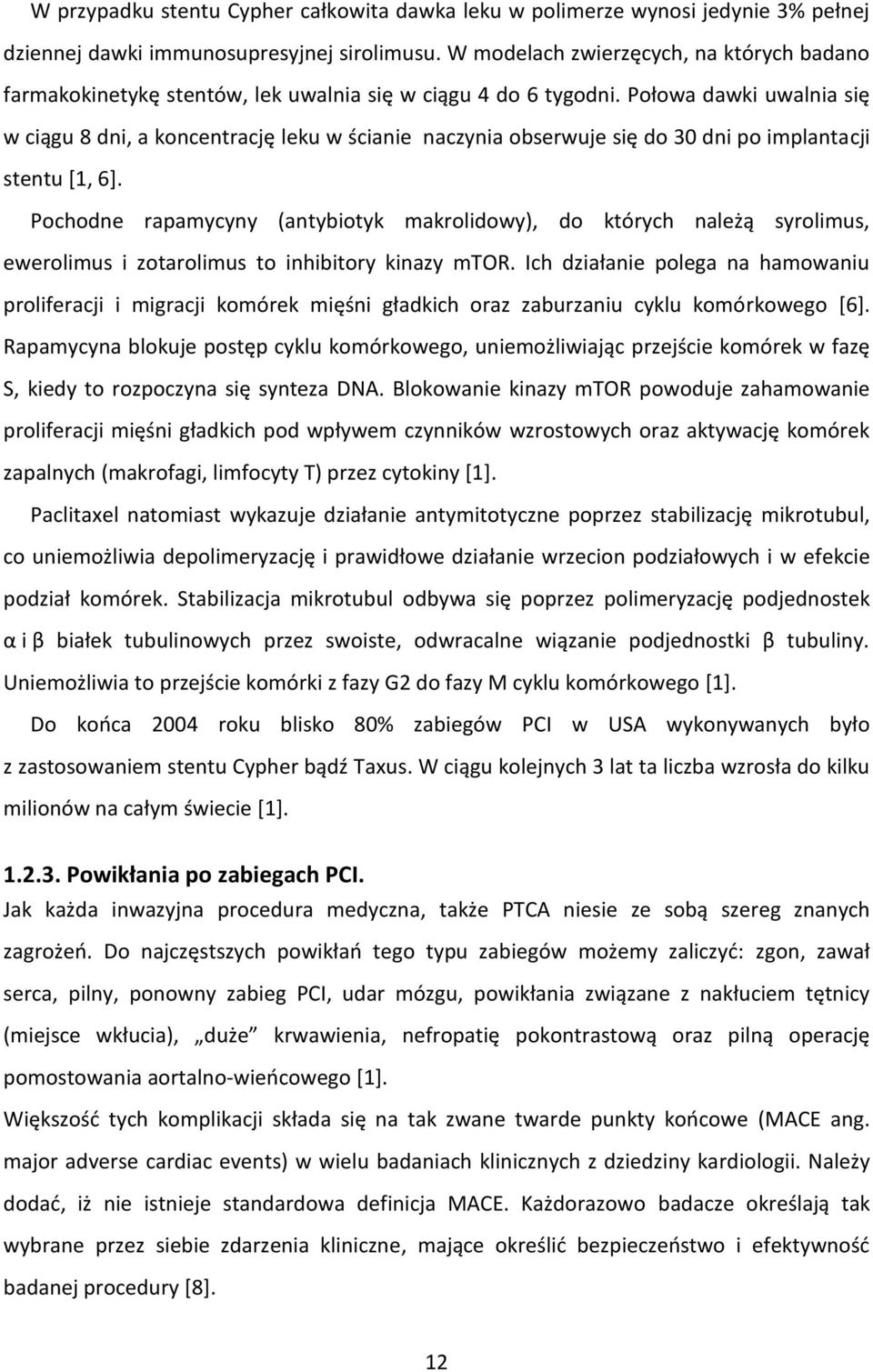 Połowa dawki uwalnia się w ciągu 8 dni, a koncentrację leku w ścianie naczynia obserwuje się do 30 dni po implantacji stentu [1, 6].