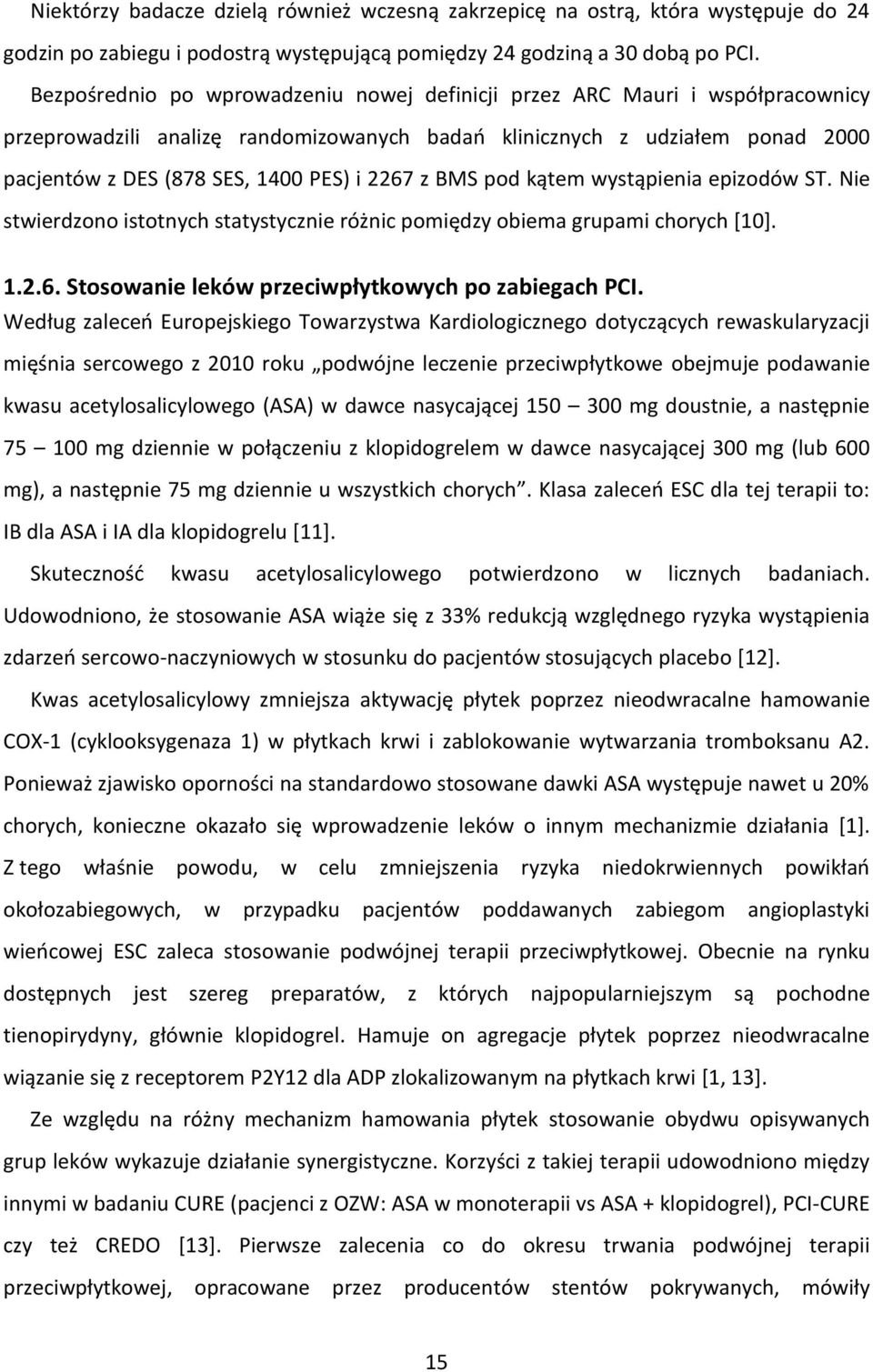 2267 z BMS pod kątem wystąpienia epizodów ST. Nie stwierdzono istotnych statystycznie różnic pomiędzy obiema grupami chorych [10]. 1.2.6. Stosowanie leków przeciwpłytkowych po zabiegach PCI.